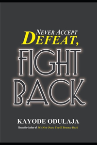 Never Accept Defeat, Fight Back!