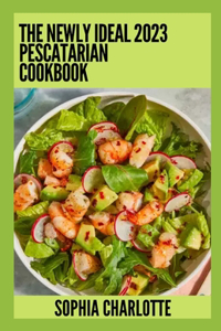 Newly Ideal 2023 Pescatarian Cookbook