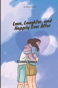 Love, Laughter, and Happily Ever After