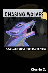 Chasing Wolves: A Collection of Poetry and Prose