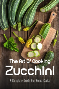 Art Of Cooking Zucchini
