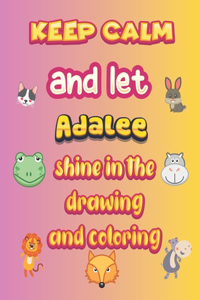 keep calm and let Adalee shine in the drawing and coloring