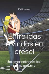 Entre idas e vindas eu cresci