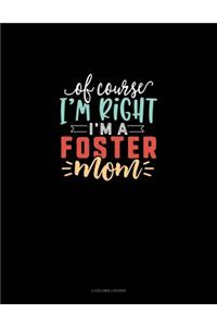Of Course I'm Right I'm A Foster Mom