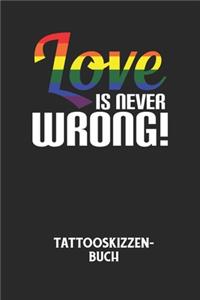 LOVE IS NEVER WRONG! - Tattooskizzenbuch