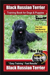 Black Russian Terrier Training Book for Dogs & Puppies By BoneUP DOG Training Dog Care, Dog Behavior, Hand Cues Too! Are You Ready to Bone Up? Easy Training * Fast Results Black Russian Terrier