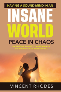 How To Have A Sound Mind In An Insane World