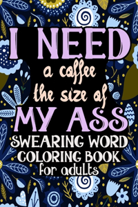 I Need A Coffee The Size Of My Ass