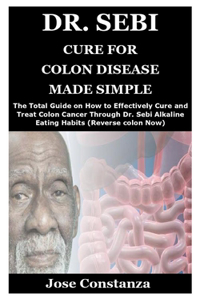 Dr. Sebi Cure for Colon Disease Made Simple