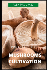 Prefect Guide of Mushrooms Cultivation