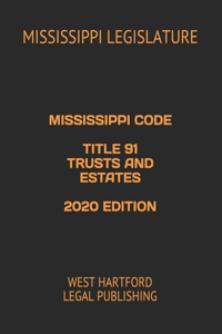 Mississippi Code Title 91 Trusts and Estates 2020 Edition