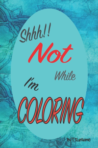 Shhh! Not While I'm Coloring