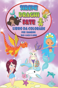 Sirene Draghi Fate - Libro da colorare per bambini dai 4 agli 8 anni