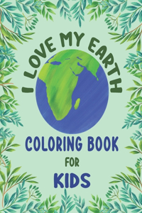 I Love My Earth Coloring Book for Kids