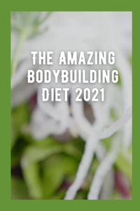 The Amazing BodyBuilding Diet 2021