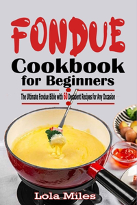 FONDUE COOKBOOK for BEGINNERS