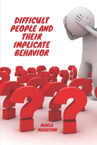 Difficult People and Their Implicate Behavior