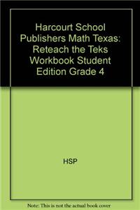 Harcourt School Publishers Math Texas: Reteach the Teks Workbook Student Edition Grade 4