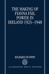 The Making of Fianna Fail Power in Ireland 1923-1948
