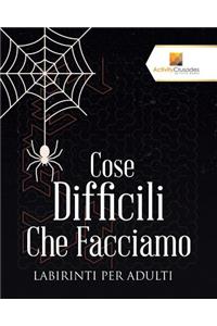 Cose Difficili Che Facciamo