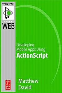 Flash Mobile: Developing Android Apps Using ActionScript