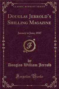 Douglas Jerrold's Shilling Magazine, Vol. 1