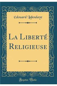 La Libertï¿½ Religieuse (Classic Reprint)
