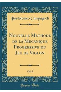 Nouvelle Mï¿½thode de la Mï¿½canique Progressive Du Jeu de Violon, Vol. 5 (Classic Reprint)