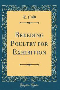 Breeding Poultry for Exhibition (Classic Reprint)