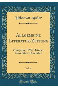 Allgemeine Literatur-Zeitung, Vol. 4: Vom Jahre 1795; October, November, December (Classic Reprint)