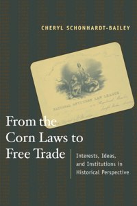 From The Corn Laws To Free Trade - Interests, Ideas, And Institutions In Historical Perspective (The Mit Press)