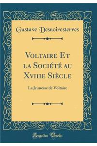 Voltaire Et La Sociï¿½tï¿½ Au Xviiie Siï¿½cle: La Jeunesse de Voltaire (Classic Reprint)