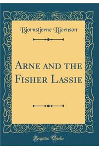 Arne and the Fisher Lassie (Classic Reprint)