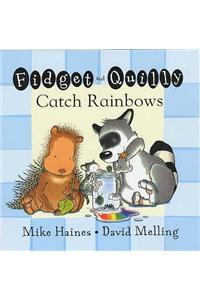 Fidget and Quilly Catch Rainbows