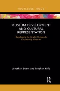 Museum Development and Cultural Representation: Developing the Kelabit Highlands Community Museum