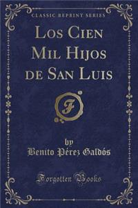 Los Cien Mil Hijos de San Luis (Classic Reprint)
