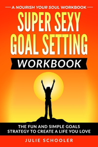 Super Sexy Goal Setting Workbook