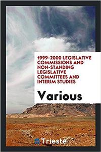 1999-2000 Legislative Commissions and Non-Standing Legislative Committees and Interim Studies