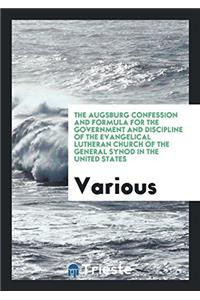 The Augsburg Confession and Formula for the Government and Discipline of the Evangelical Lutheran Church of the General Synod in the United States