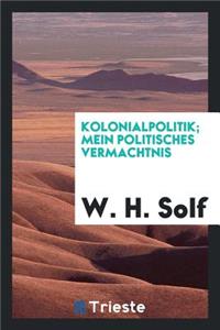 Kolonialpolitik; Mein Politisches Vermächtnis