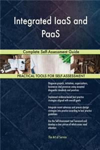 Integrated IaaS and PaaS Complete Self-Assessment Guide