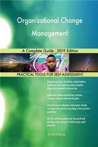 Organizational Change Management A Complete Guide - 2019 Edition
