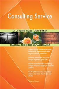Consulting Service A Complete Guide - 2019 Edition