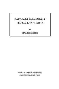 Radically Elementary Probability Theory. (AM-117), Volume 117