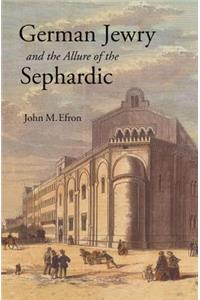 German Jewry and the Allure of the Sephardic