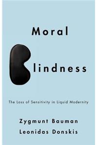 Moral Blindness - The Loss of Sensitivity in Liquid Modernity