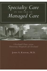 Specialty Care in the Era of Managed Care