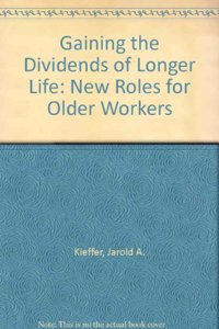 Gaining the Dividends of Longer Life: New Roles for Older Workers