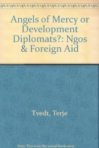 Angels of Mercy or Development Diplomats?: Ngos & Foreign Aid