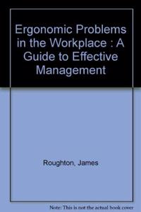 Ergonomic Problems in the Workplace : A Guide to Effective Management